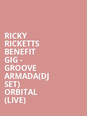 Ricky Ricketts Benefit Gig - Groove Armada(DJ Set) Orbital (Live) at O2 Shepherds Bush Empire